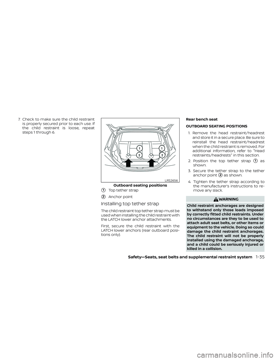 NISSAN MICRA 2023 Owners Manual 7. Check to make sure the child restraintis properly secured prior to each use. If
the child restraint is loose, repeat
steps 1 through 6.
1Top tether strap
2Anchor point
Installing top tether strap NISSAN MICRA 2023 Owners Manual 7. Check to make sure the child restraintis properly secured prior to each use. If
the child restraint is loose, repeat
steps 1 through 6.
1Top tether strap
2Anchor point
Installing top tether strap