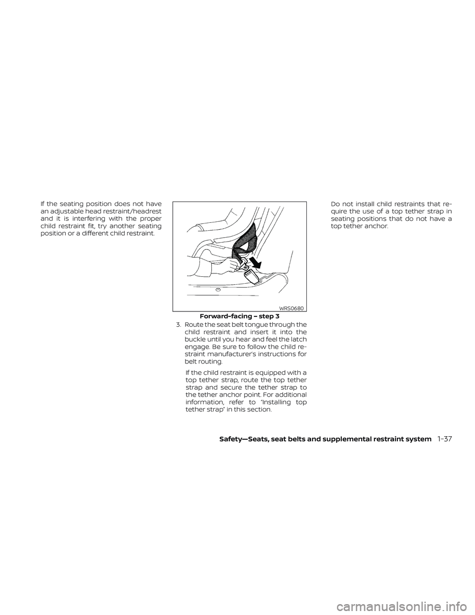 NISSAN MICRA 2023  Owners Manual If the seating position does not have
an adjustable head restraint/headrest
and it is interfering with the proper
child restraint fit, try another seating
position or a different child restraint.3. Ro