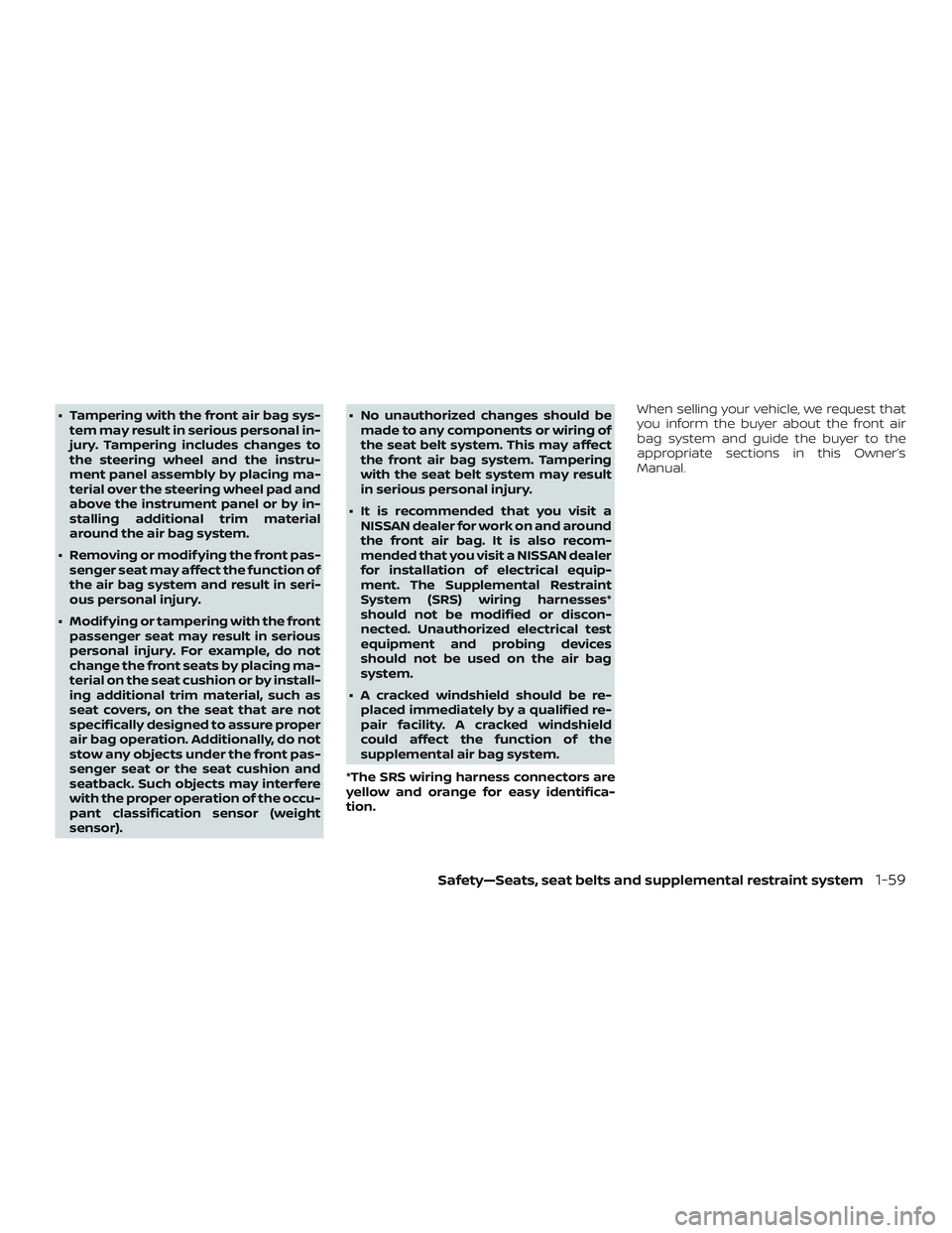 NISSAN MICRA 2023  Owners Manual ∙ Tampering with the front air bag sys-tem may result in serious personal in-
jury. Tampering includes changes to
the steering wheel and the instru-
ment panel assembly by placing ma-
terial over th
