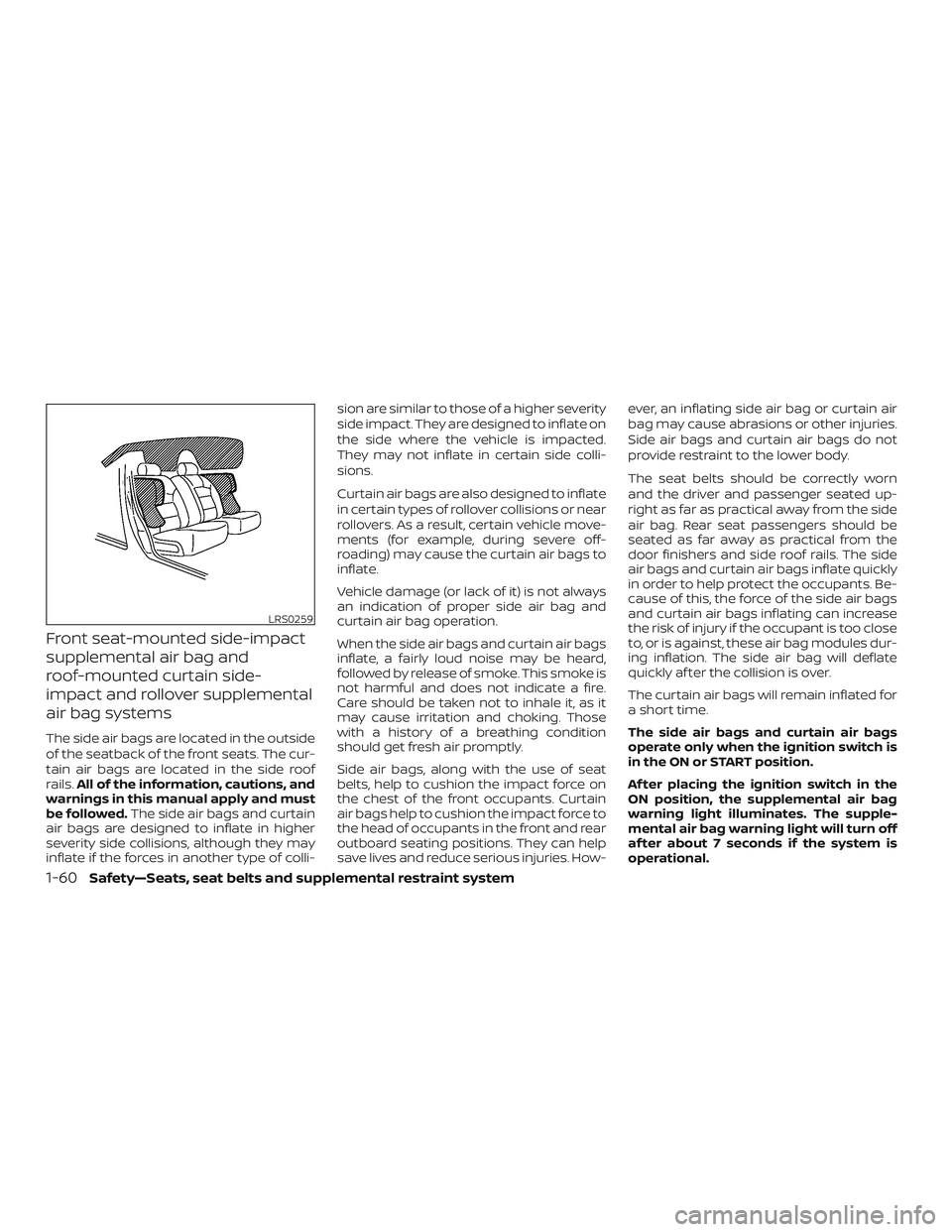 NISSAN MICRA 2023  Owners Manual Front seat-mounted side-impact
supplemental air bag and
roof-mounted curtain side-
impact and rollover supplemental
air bag systems
The side air bags are located in the outside
of the seatback of the 
