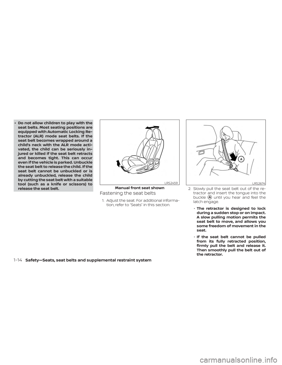 NISSAN MICRA 2022 Owners Manual ∙ Do not allow children to play with theseat belts. Most seating positions are
equipped with Automatic Locking Re-
tractor (ALR) mode seat belts. If the
seat belt becomes wrapped around a
child’s NISSAN MICRA 2022 Owners Manual ∙ Do not allow children to play with theseat belts. Most seating positions are
equipped with Automatic Locking Re-
tractor (ALR) mode seat belts. If the
seat belt becomes wrapped around a
child’s