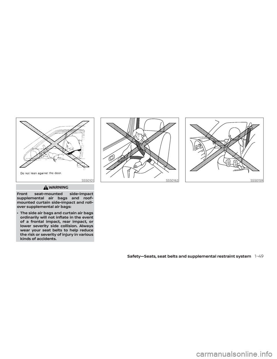 NISSAN MICRA 2021  Owners Manual WARNING
Front seat-mounted side-impact
supplemental air bags and roof-
mounted curtain side-impact and roll-
over supplemental air bags:
∙ The side air bags and curtain air bagsordinarily will not i