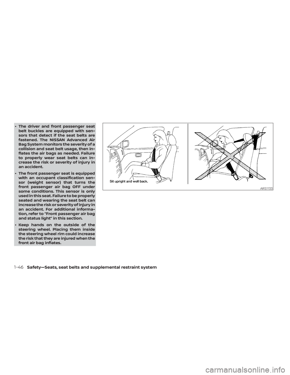 NISSAN MICRA 2020  Owners Manual ∙ The driver and front passenger seatbelt buckles are equipped with sen-
sors that detect if the seat belts are
fastened. The NISSAN Advanced Air
Bag System monitors the severity of a
collision and 