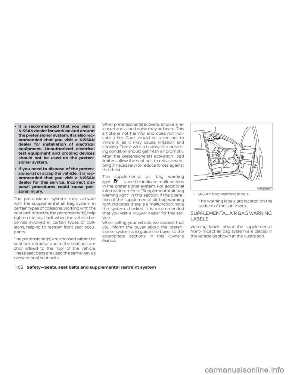 NISSAN MICRA 2020  Owners Manual ∙ It is recommended that you visit aNISSAN dealer for work on and around
the pretensioner system. It is also rec-
ommended that you visit a NISSAN
dealer for installation of electrical
equipment. Un
