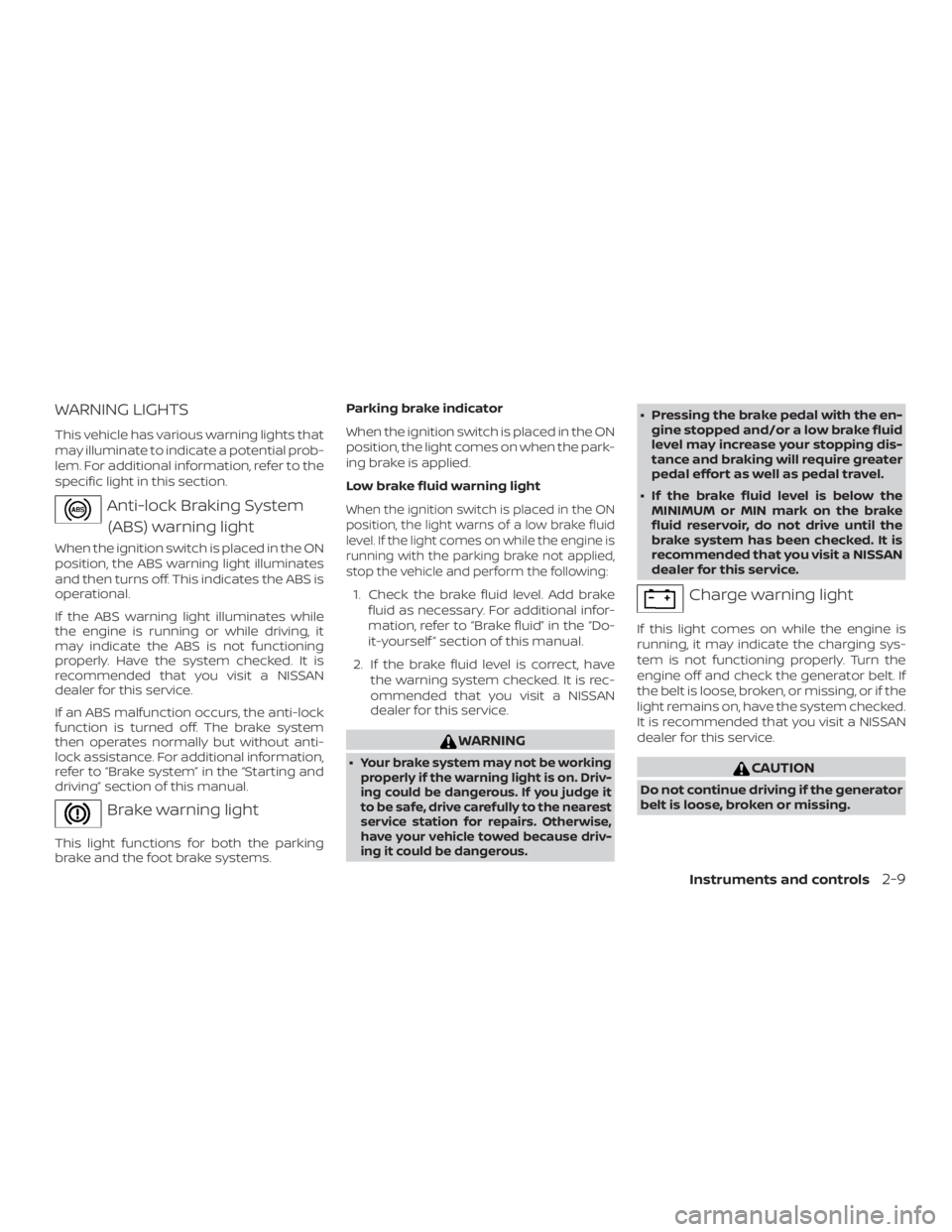 NISSAN MICRA 2020  Owners Manual WARNING LIGHTS
This vehicle has various warning lights that
may illuminate to indicate a potential prob-
lem. For additional information, refer to the
specific light in this section. 