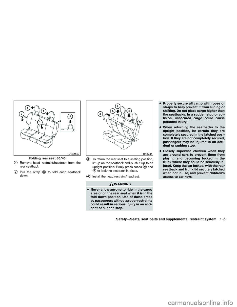 NISSAN MICRA 2012  Owners Manual 1Remove head restraint/headrest from the
rear seatback.
2Pull the strapAto fold each seatback
down.
3To return the rear seat to a seating position,
lift up on the seatback and push it up to an
upr