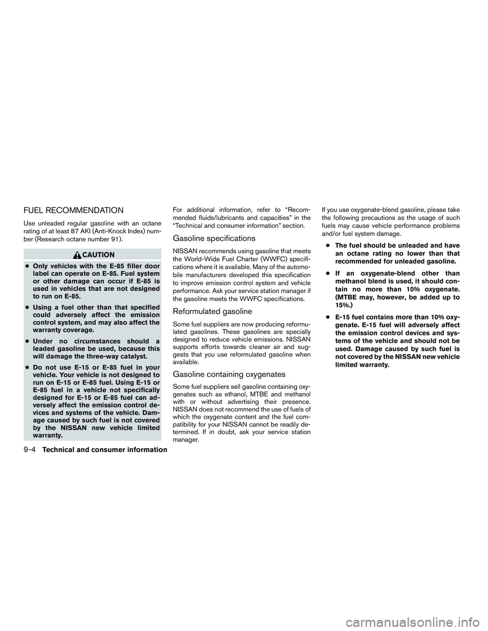 NISSAN MICRA 2012  Owners Manual FUEL RECOMMENDATION
Use unleaded regular gasoline with an octane
rating of at least 87 AKI (Anti-Knock Index) num-
ber (Research octane number 91) . 