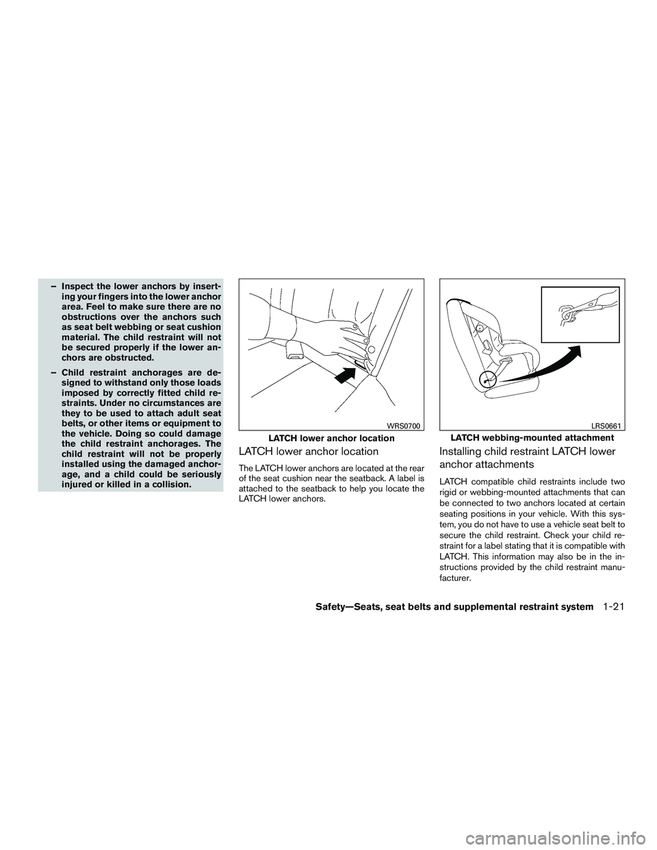 NISSAN MICRA 2012 Owners Manual – Inspect the lower anchors by insert-ing your fingers into the lower anchor
area. Feel to make sure there are no
obstructions over the anchors such
as seat belt webbing or seat cushion
material. Th NISSAN MICRA 2012 Owners Manual – Inspect the lower anchors by insert-ing your fingers into the lower anchor
area. Feel to make sure there are no
obstructions over the anchors such
as seat belt webbing or seat cushion
material. Th