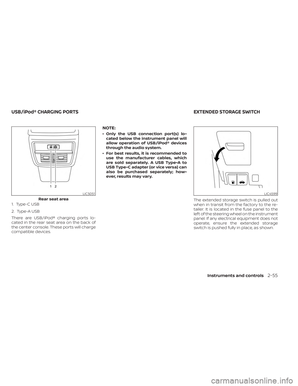 NISSAN MURANO 2023  Owners Manual 1. Type-C USB
2. Type-A USB
There are USB/iPod® charging ports lo-
cated in the rear seat area on the back of
the center console. These ports will charge
compatible devices.
NOTE:
• Only the USB co
