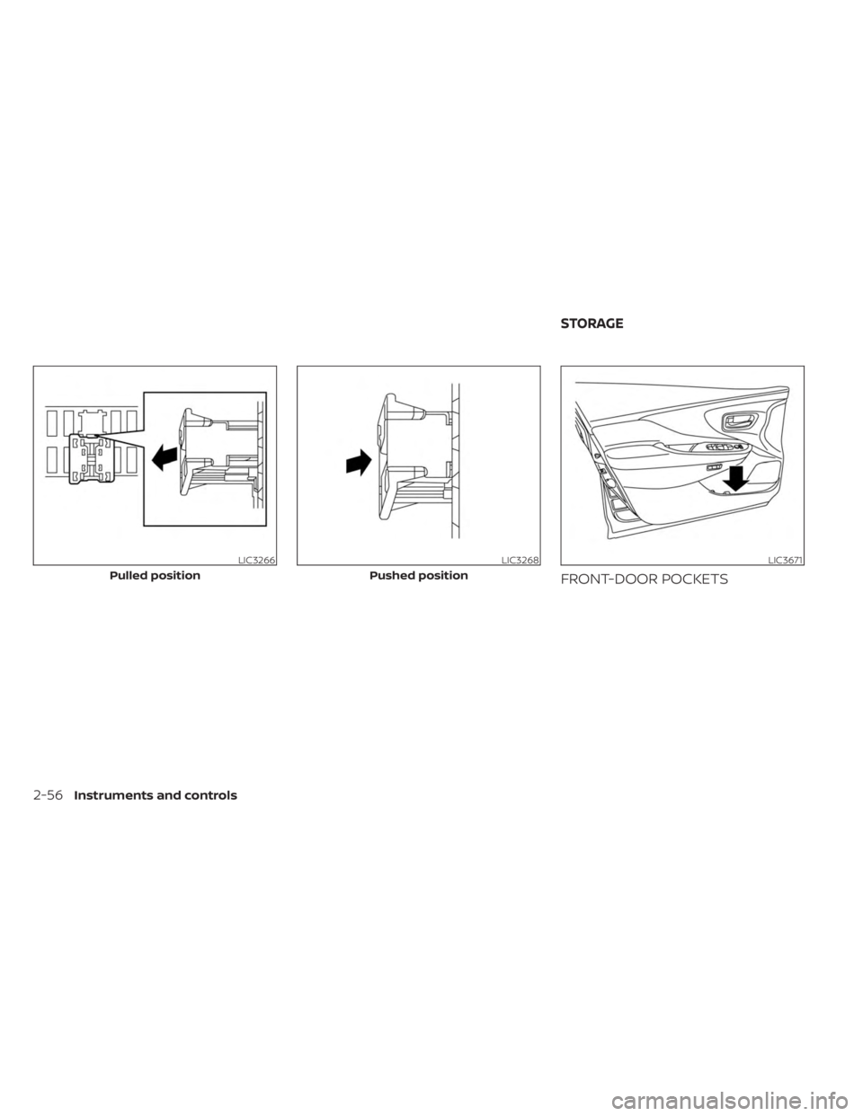 NISSAN MURANO 2023  Owners Manual FRONT-DOOR POCKETS
LIC3266
Pulled position
LIC3268
Pushed position
LIC3671
STORAGE
2-56Instruments and controls 