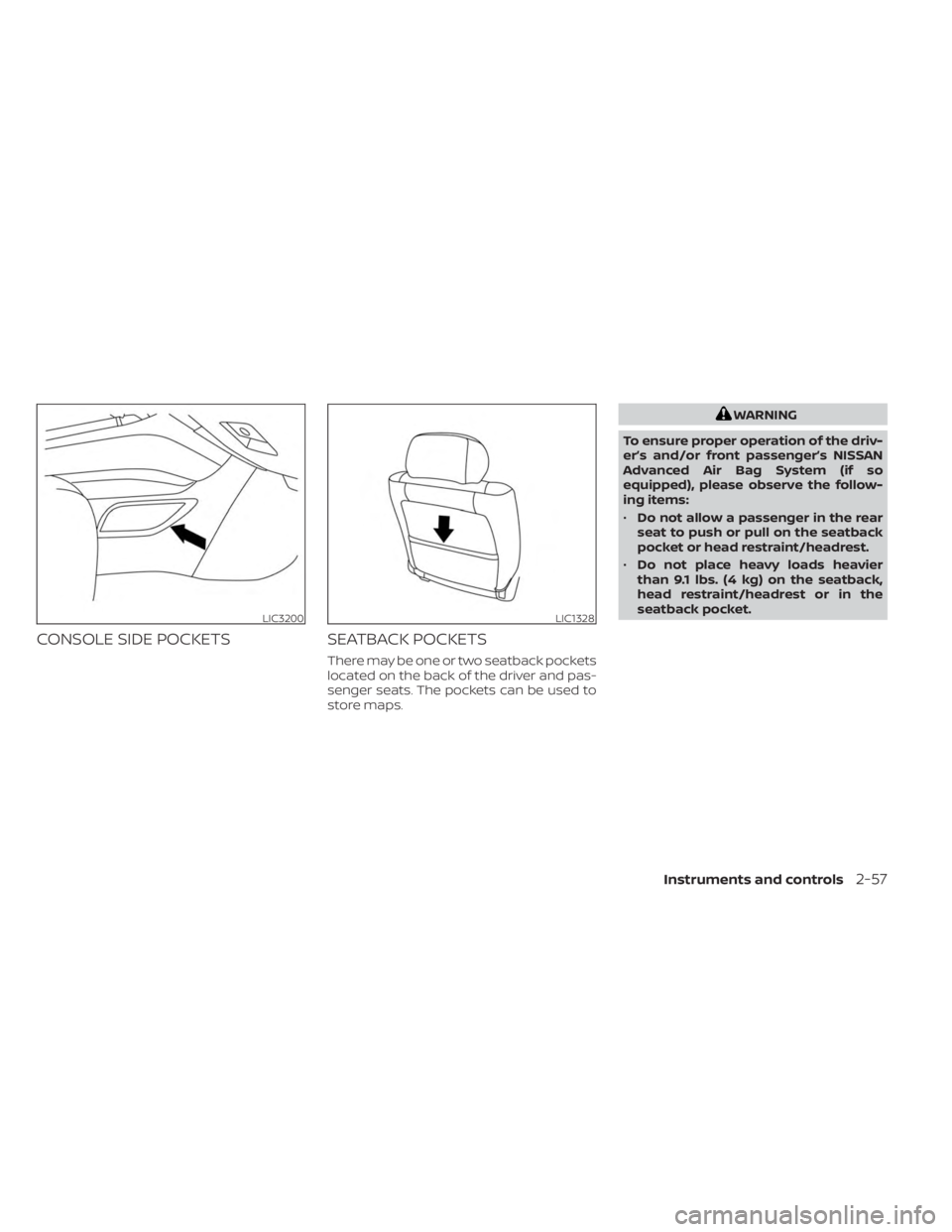 NISSAN MURANO 2023  Owners Manual CONSOLE SIDE POCKETSSEATBACK POCKETS
There may be one or two seatback pockets
located on the back of the driver and pas-
senger seats. The pockets can be used to
store maps.
WARNING
To ensure proper o