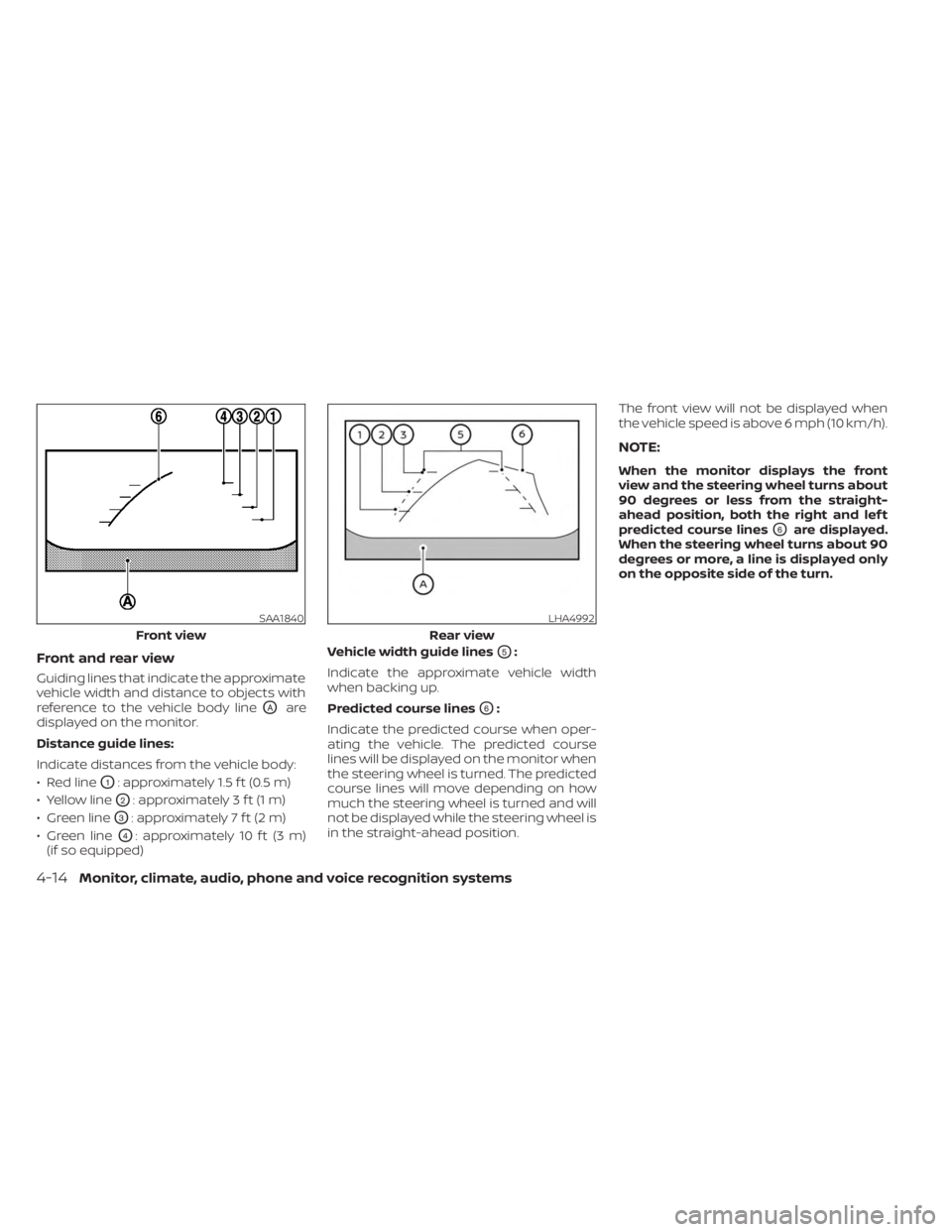 NISSAN MURANO 2023  Owners Manual Front and rear view
Guiding lines that indicate the approximate
vehicle width and distance to objects with
reference to the vehicle body line
OAare
displayed on the monitor.
Distance guide lines:
Indi