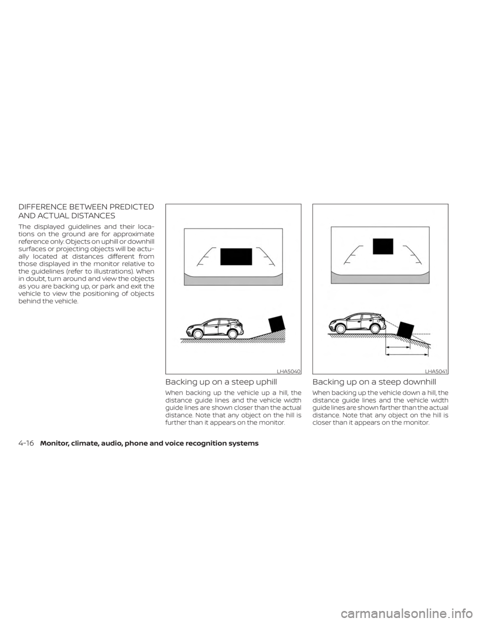 NISSAN MURANO 2023  Owners Manual DIFFERENCE BETWEEN PREDICTED
AND ACTUAL DISTANCES
The displayed guidelines and their loca-
tions on the ground are for approximate
reference only. Objects on uphill or downhill
surfaces or projecting 