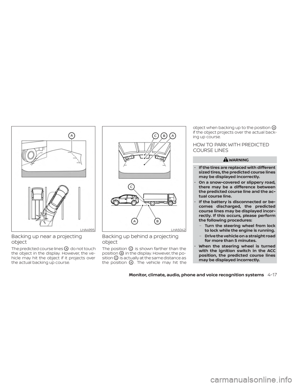 NISSAN MURANO 2023  Owners Manual Backing up near a projecting
object
The predicted course linesOAdo not touch
the object in the display. However, the ve-
hicle may hit the object if it projects over
the actual backing up course.
Back