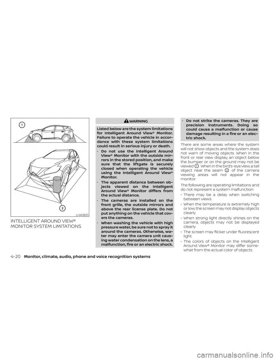 NISSAN MURANO 2023  Owners Manual INTELLIGENT AROUND VIEW®
MONITOR SYSTEM LIMITATIONS
WARNING
Listed below are the system limitations
for Intelligent Around View® Monitor.
Failure to operate the vehicle in accor-
dance with these sy