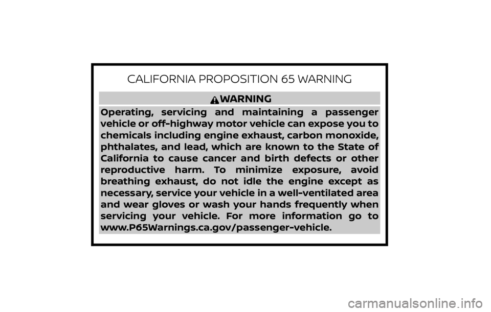 NISSAN MURANO 2023  Owners Manual CALIFORNIA PROPOSITION 65 WARNING
WARNING
Operating, servicing and maintaining a passenger
vehicle or off-highway motor vehicle can expose you to
chemicals including engine exhaust, carbon monoxide,
p