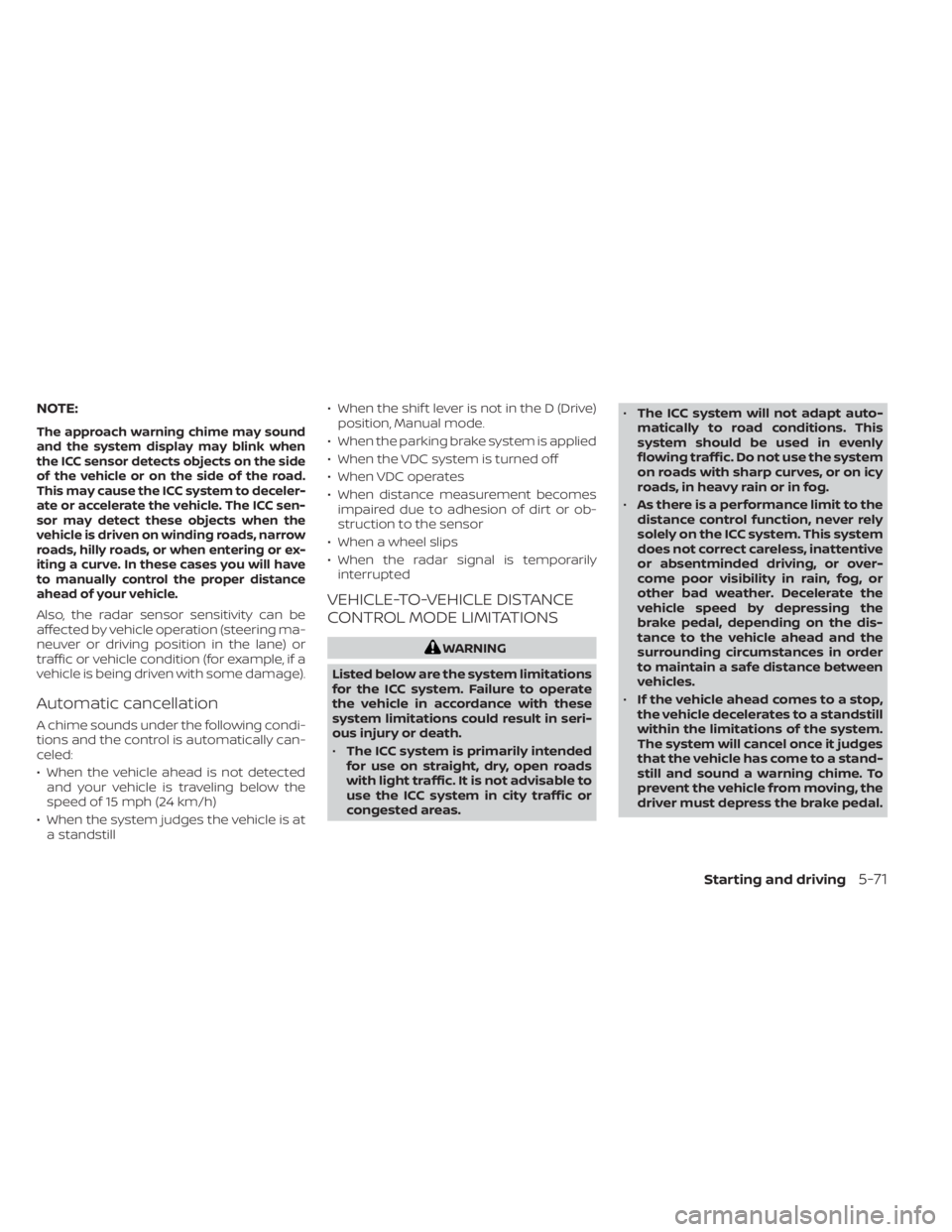 NISSAN MURANO 2023  Owners Manual NOTE:
The approach warning chime may sound
and the system display may blink when
the ICC sensor detects objects on the side
of the vehicle or on the side of the road.
This may cause the ICC system to 
