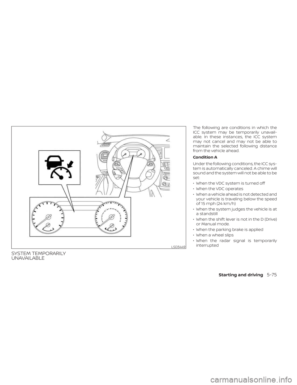 NISSAN MURANO 2023  Owners Manual SYSTEM TEMPORARILY
UNAVAILABLE
The following are conditions in which the
ICC system may be temporarily unavail-
able. In these instances, the ICC system
may not cancel and may not be able to
maintain 
