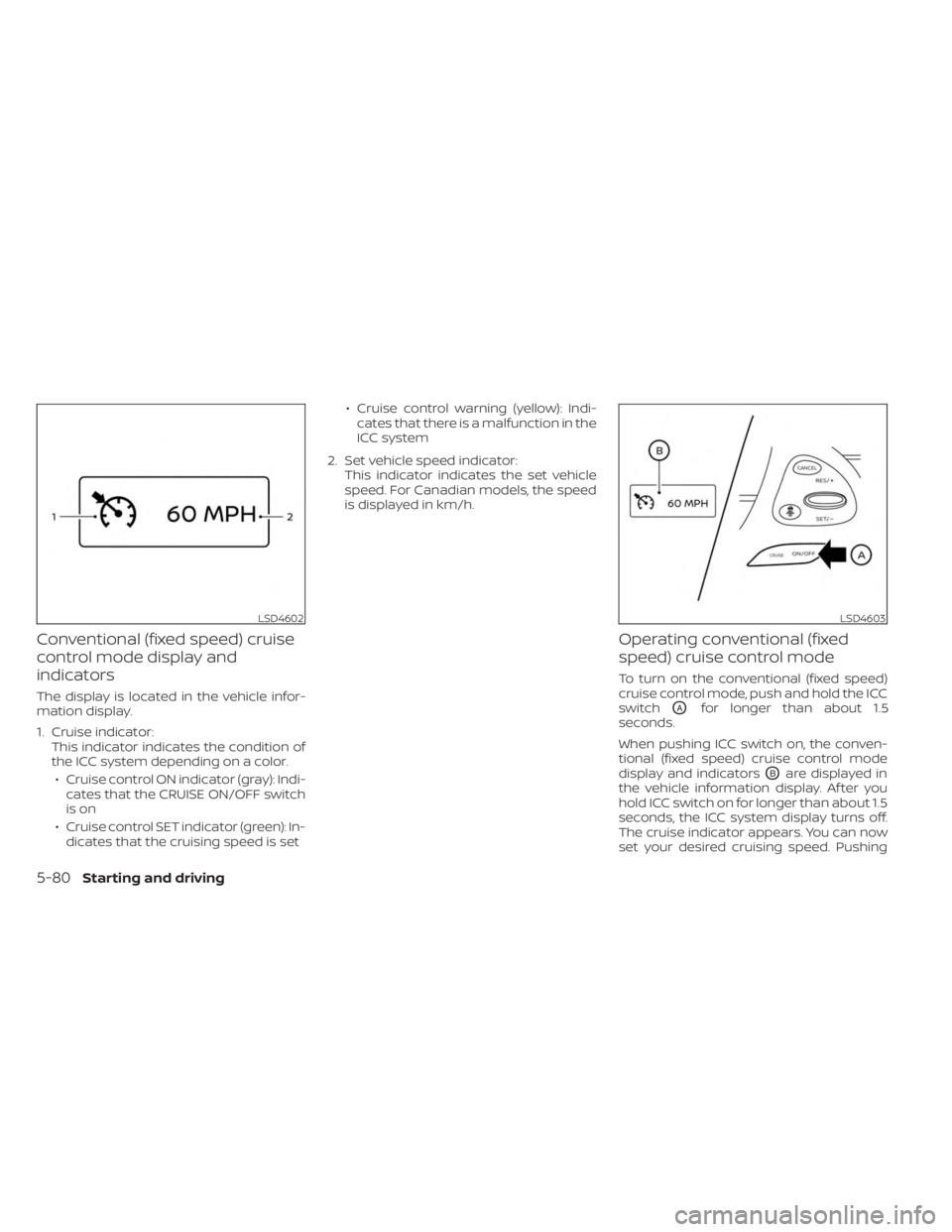 NISSAN MURANO 2023  Owners Manual Conventional (fixed speed) cruise
control mode display and
indicators
The display is located in the vehicle infor-
mation display.
1. Cruise indicator:This indicator indicates the condition of
the ICC