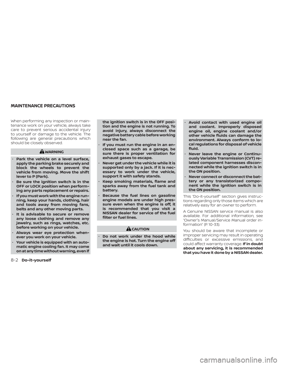 NISSAN MURANO 2023 Owners Manual When performing any inspection or main-
tenance work on your vehicle, always take
care to prevent serious accidental injury
to yourself or damage to the vehicle. The
following are general precautions NISSAN MURANO 2023 Owners Manual When performing any inspection or main-
tenance work on your vehicle, always take
care to prevent serious accidental injury
to yourself or damage to the vehicle. The
following are general precautions
