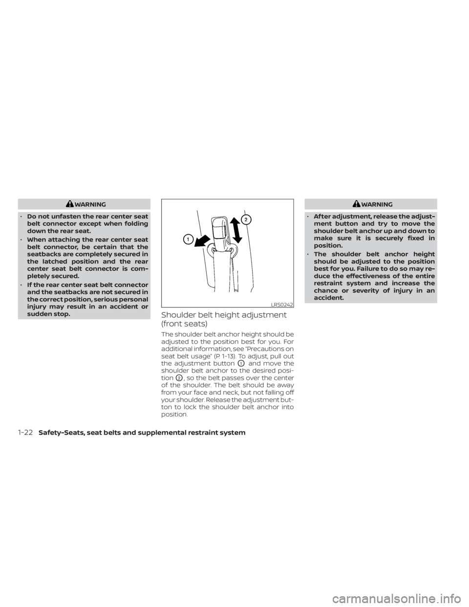 NISSAN MURANO 2023  Owners Manual WARNING
• Do not unfasten the rear center seat
belt connector except when folding
down the rear seat.
• When attaching the rear center seat
belt connector, be certain that the
seatbacks are comple