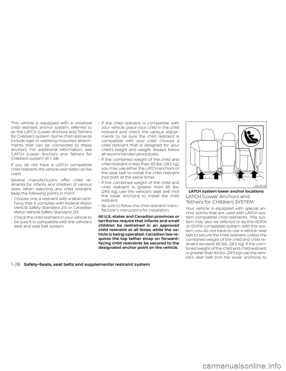 NISSAN MURANO 2023  Owners Manual This vehicle is equipped with a universal
child restraint anchor system, referred to
as the LATCH (Lower Anchors and Tethers
for CHildren) system. Some child restraints
include rigid or webbing-mounte