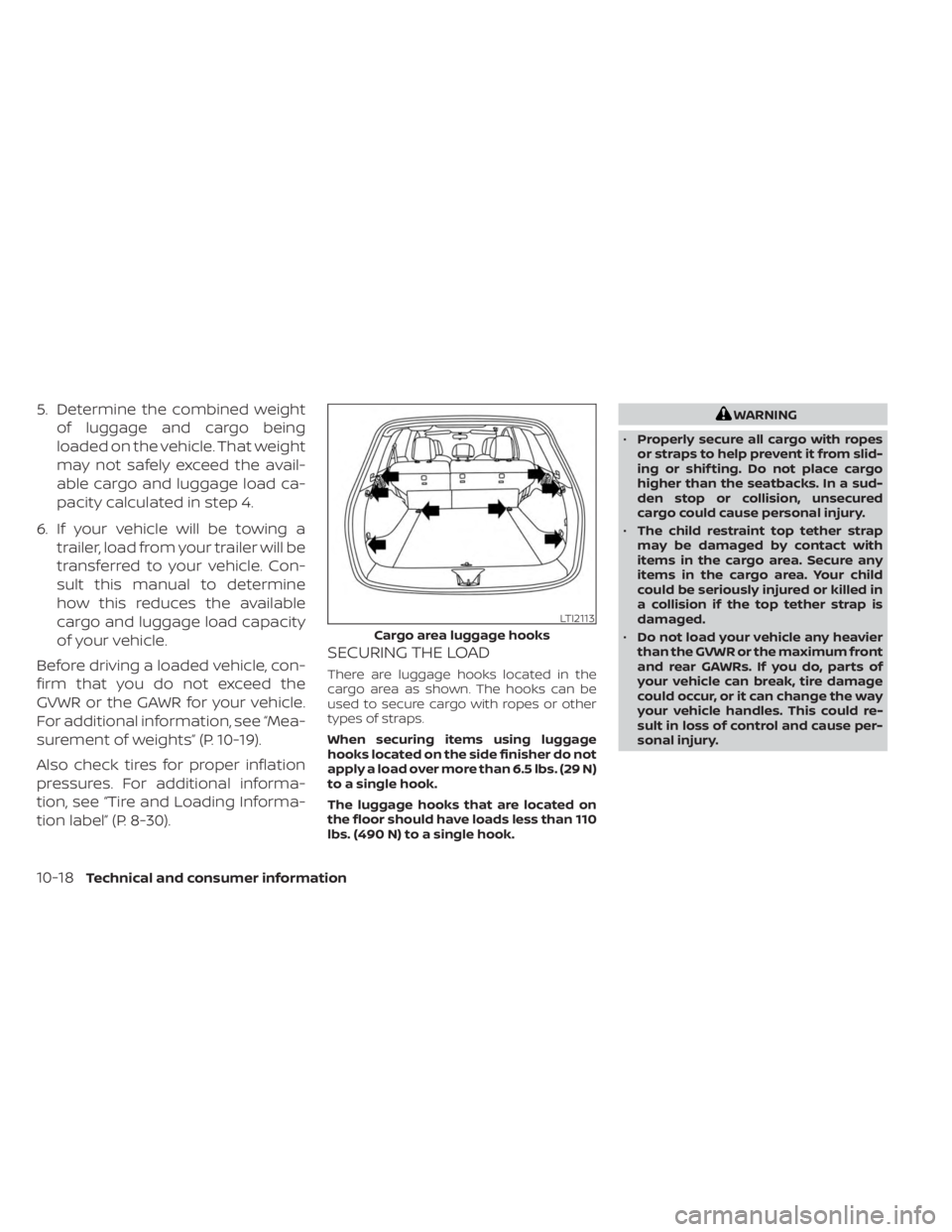 NISSAN MURANO 2023  Owners Manual 5. Determine the combined weightof luggage and cargo being
loaded on the vehicle. That weight
may not safely exceed the avail-
able cargo and luggage load ca-
pacity calculated in step 4.
6. If your v