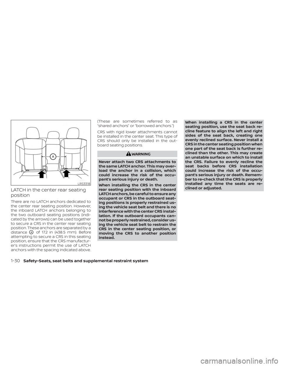 NISSAN MURANO 2023  Owners Manual LATCH in the center rear seating
position
There are no LATCH anchors dedicated to
the center rear seating position. However,
the inboard LATCH anchors belonging to
the two outboard seating positions (