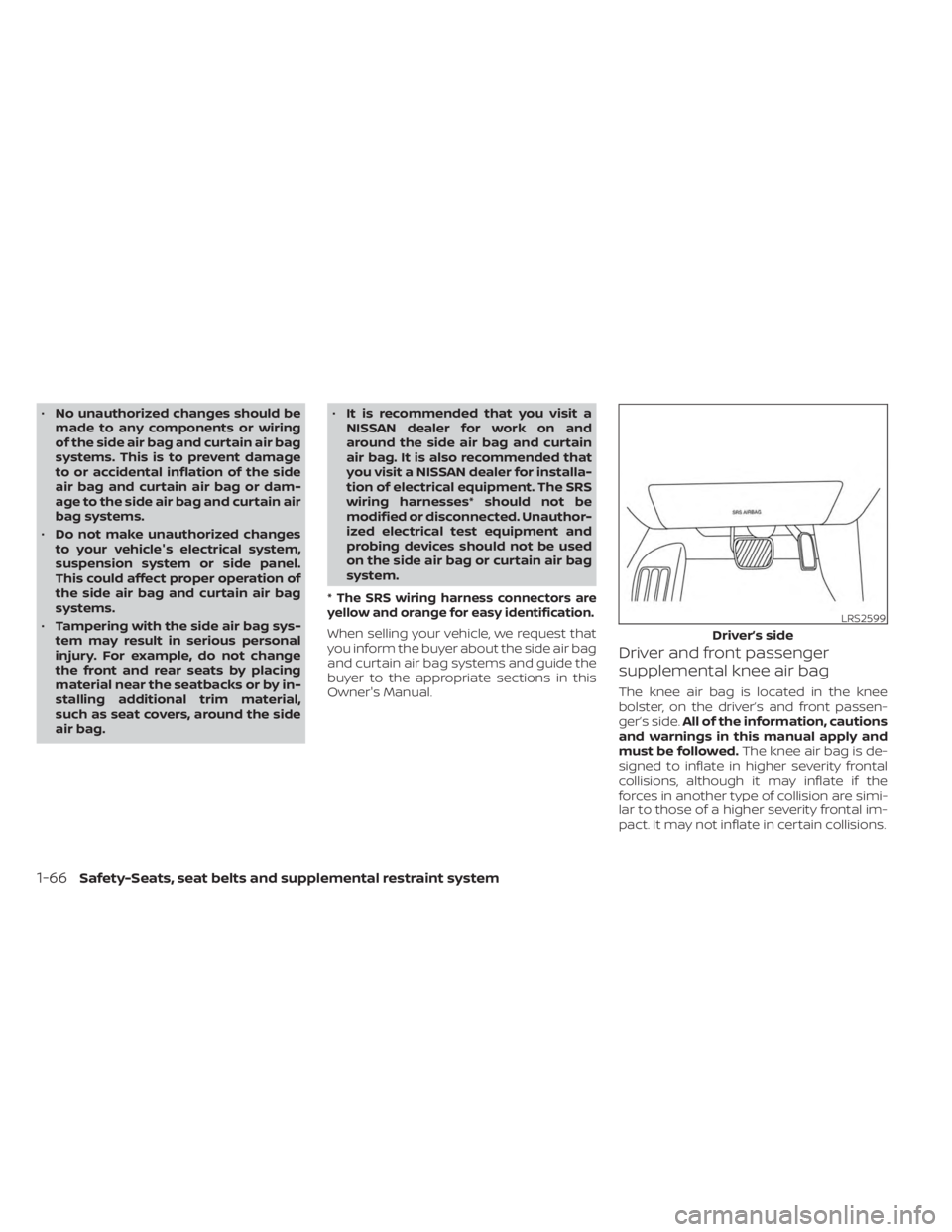 NISSAN MURANO 2023  Owners Manual •No unauthorized changes should be
made to any components or wiring
of the side air bag and curtain air bag
systems. This is to prevent damage
to or accidental inflation of the side
air bag and curt