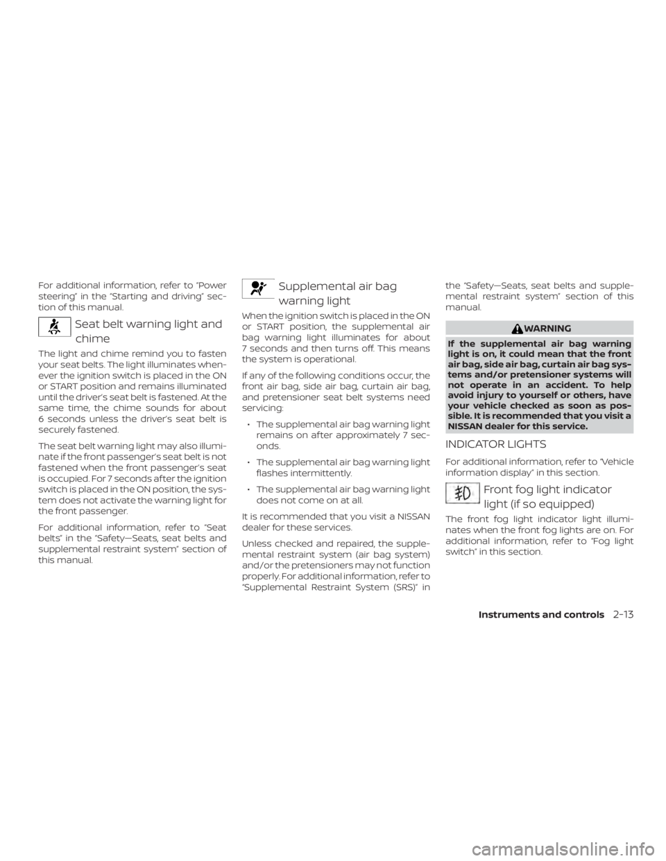 NISSAN MURANO PLATINUM 2018  Owners Manual For additional information, refer to “Power
steering” in the “Starting and driving” sec-
tion of this manual. 