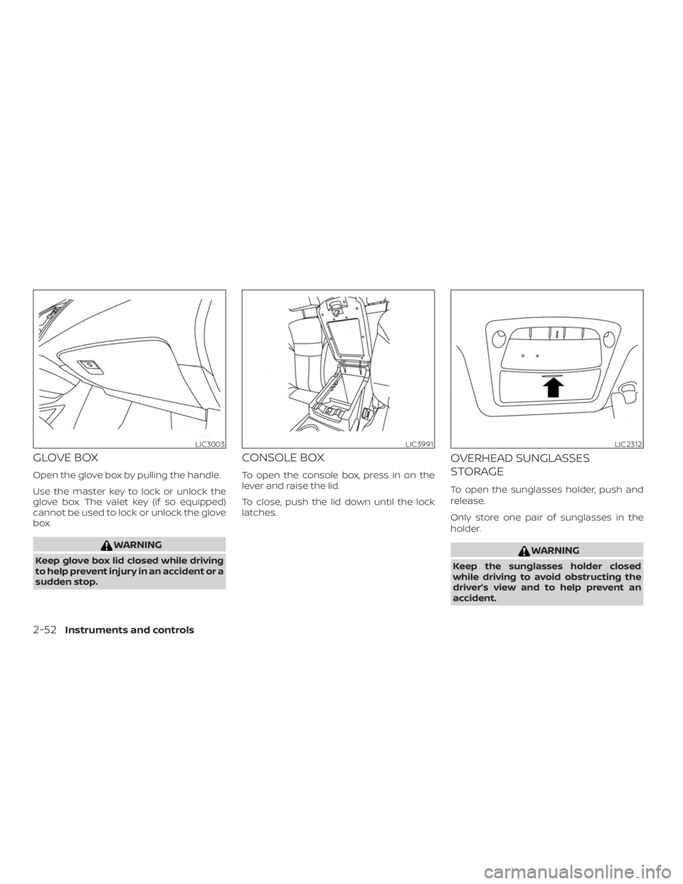 NISSAN MURANO PLATINUM 2018  Owners Manual GLOVE BOX
Open the glove box by pulling the handle.
Use the master key to lock or unlock the
glove box. The valet key (if so equipped)
cannot be used to lock or unlock the glove
box. 