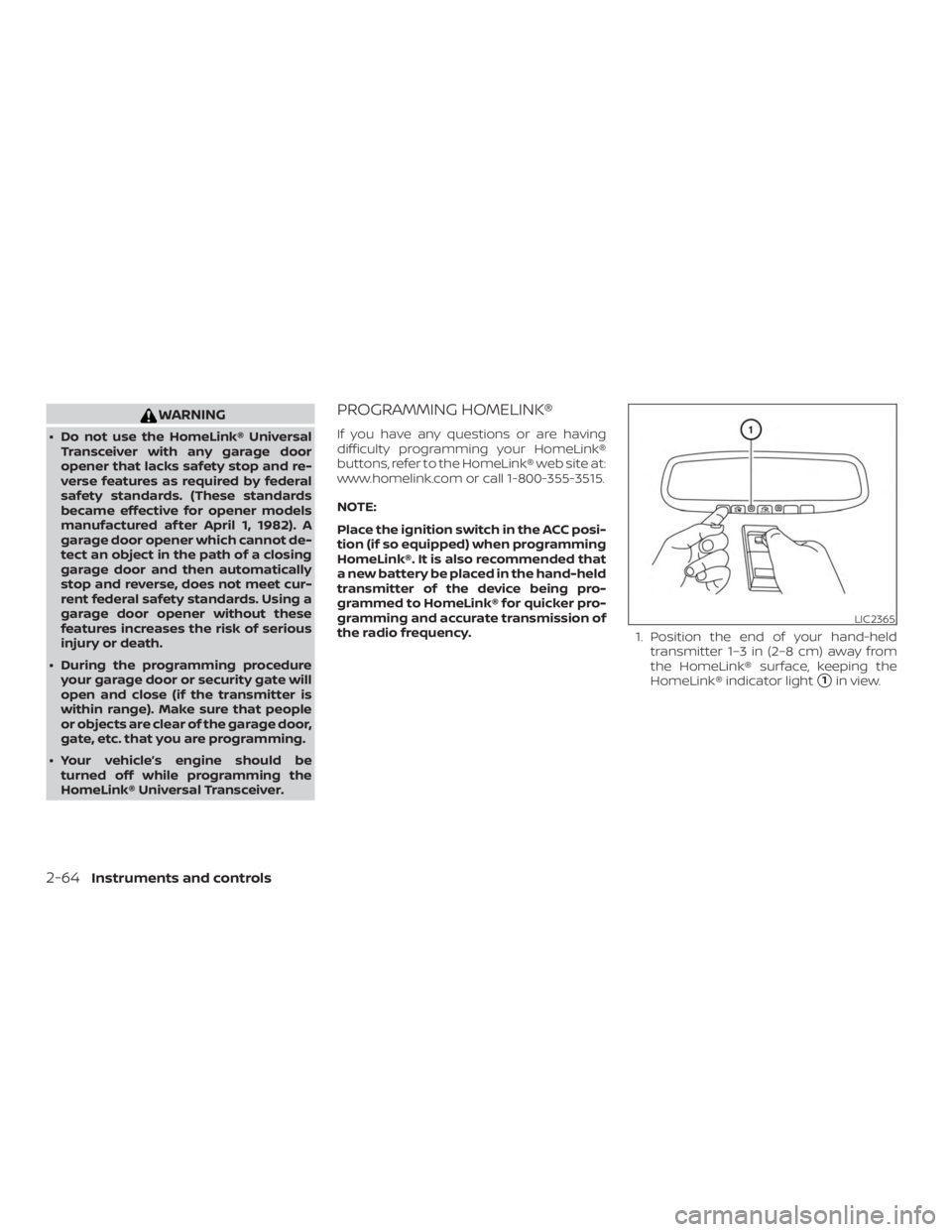 NISSAN MURANO PLATINUM 2018 Owners Manual WARNING
∙ Do not use the HomeLink® UniversalTransceiver with any garage door
opener that lacks safety stop and re-
verse features as required by federal
safety standards. (These standards
became ef NISSAN MURANO PLATINUM 2018 Owners Manual WARNING
∙ Do not use the HomeLink® UniversalTransceiver with any garage door
opener that lacks safety stop and re-
verse features as required by federal
safety standards. (These standards
became ef