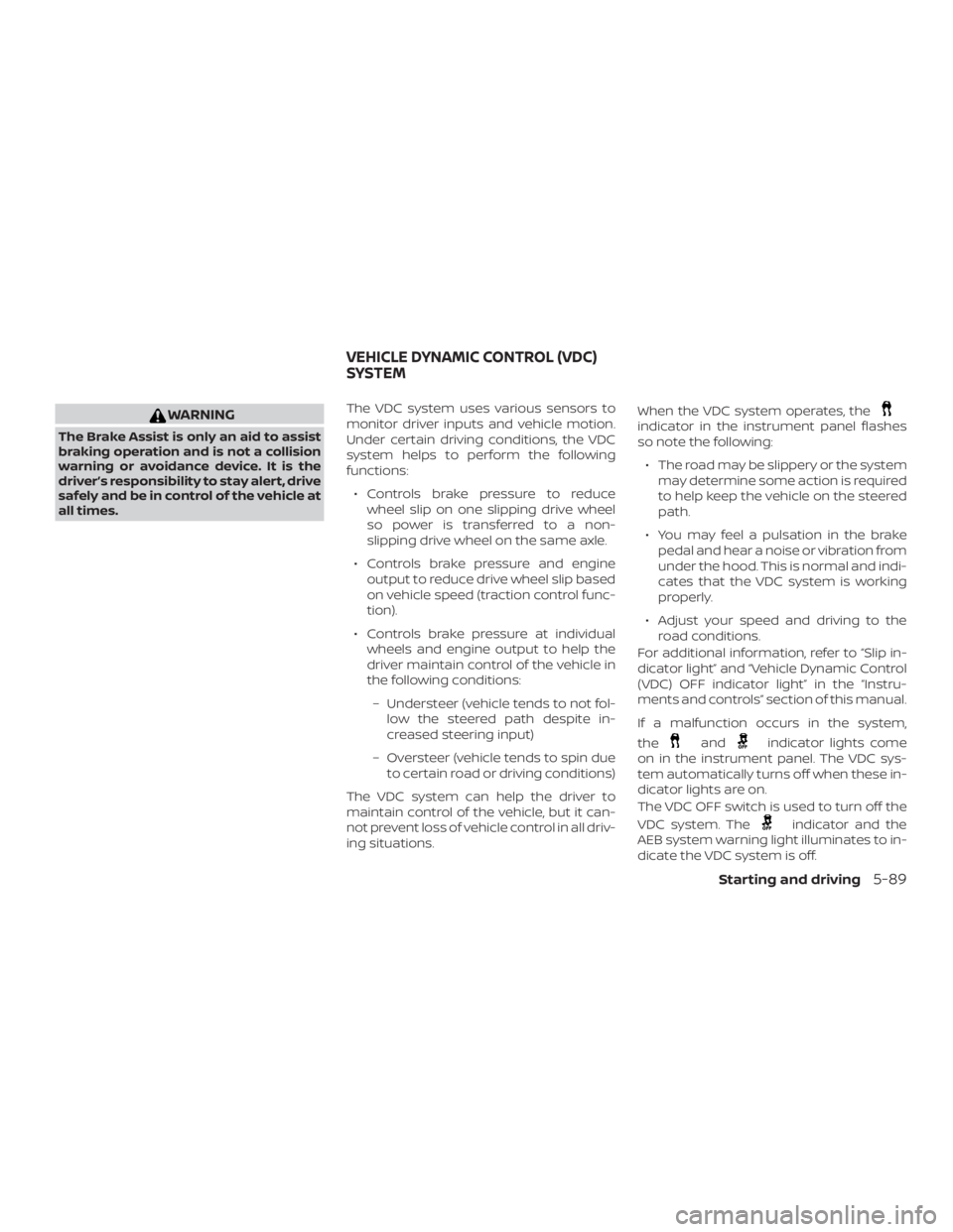 NISSAN MURANO PLATINUM 2018 Owners Manual WARNING
The Brake Assist is only an aid to assist
braking operation and is not a collision
warning or avoidance device. It is the
driver’s responsibility to stay alert, drive
safely and be in contro NISSAN MURANO PLATINUM 2018 Owners Manual WARNING
The Brake Assist is only an aid to assist
braking operation and is not a collision
warning or avoidance device. It is the
driver’s responsibility to stay alert, drive
safely and be in contro