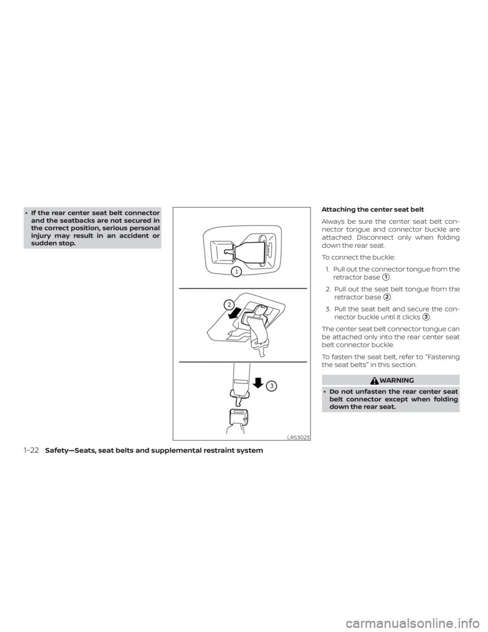 NISSAN MURANO PLATINUM 2018  Owners Manual ∙ If the rear center seat belt connectorand the seatbacks are not secured in
the correct position, serious personal
injury may result in an accident or
sudden stop. Attaching the center seat belt
Al