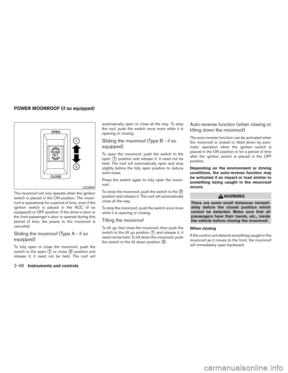 NISSAN MURANO PLATINUM 2015 Owners Manual The moonroof will only operate when the ignition
switch is placed in the ON position. The moon-
roof is operational for a period of time, even if the
ignition switch is placed in the ACC (if so
equipp NISSAN MURANO PLATINUM 2015 Owners Manual The moonroof will only operate when the ignition
switch is placed in the ON position. The moon-
roof is operational for a period of time, even if the
ignition switch is placed in the ACC (if so
equipp