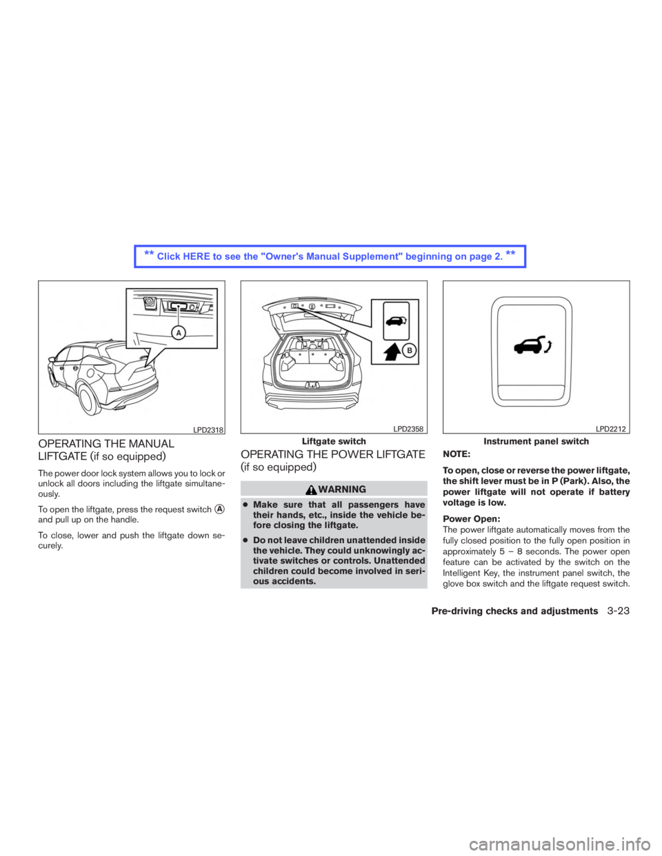NISSAN MURANO PLATINUM 2015  Owners Manual OPERATING THE MANUAL
LIFTGATE (if so equipped)
The power door lock system allows you to lock or
unlock all doors including the liftgate simultane-
ously.
To open the liftgate, press the request switch