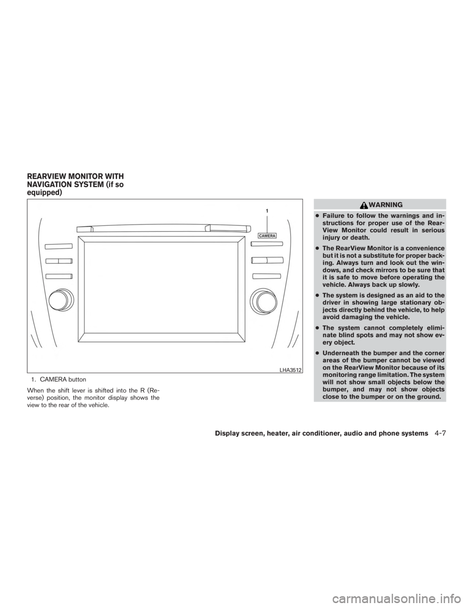 NISSAN MURANO PLATINUM 2015  Owners Manual 1. CAMERA button
When the shift lever is shifted into the R (Re-
verse) position, the monitor display shows the
view to the rear of the vehicle. 