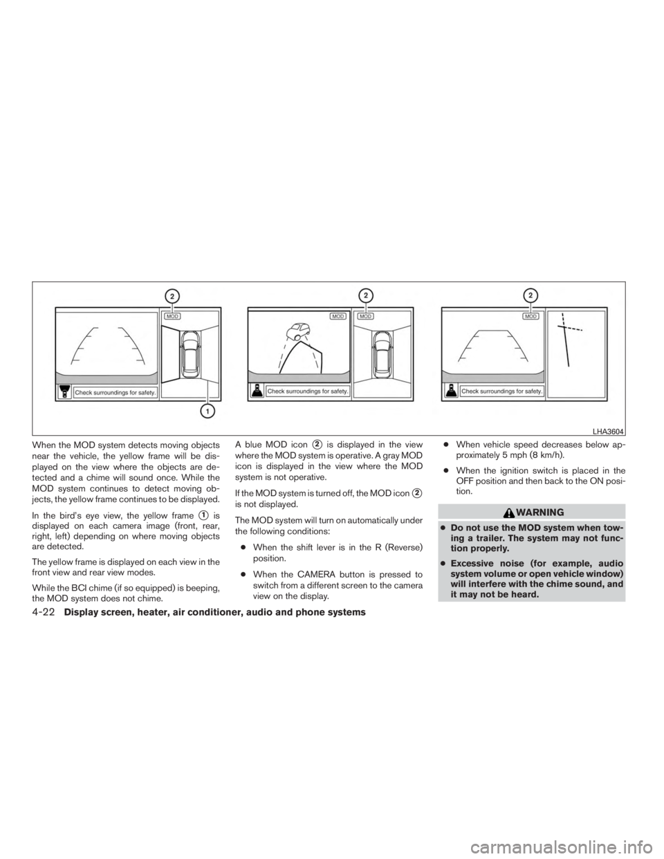 NISSAN MURANO PLATINUM 2015 Owners Manual When the MOD system detects moving objects
near the vehicle, the yellow frame will be dis-
played on the view where the objects are de-
tected and a chime will sound once. While the
MOD system continu NISSAN MURANO PLATINUM 2015 Owners Manual When the MOD system detects moving objects
near the vehicle, the yellow frame will be dis-
played on the view where the objects are de-
tected and a chime will sound once. While the
MOD system continu