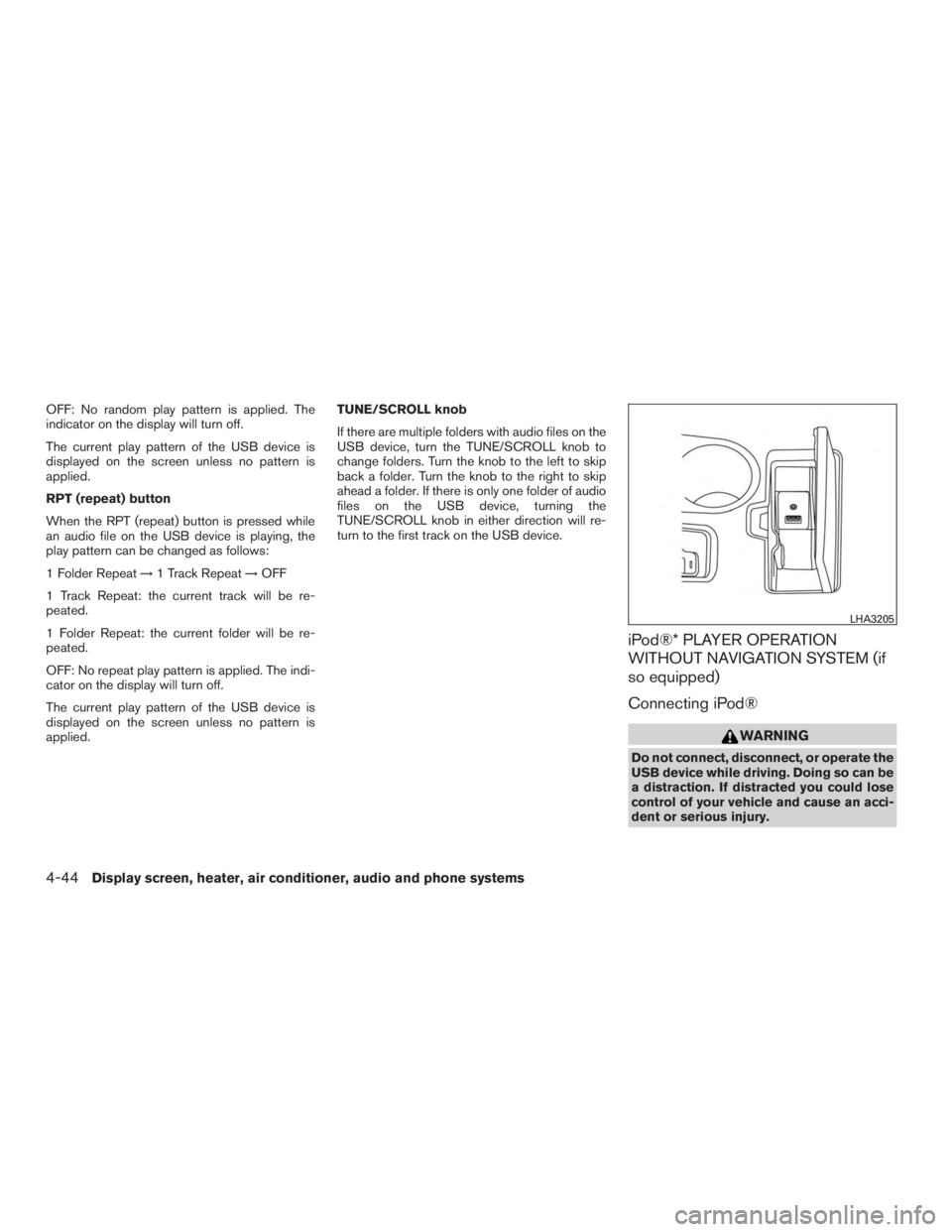 NISSAN MURANO PLATINUM 2015 Owners Manual OFF: No random play pattern is applied. The
indicator on the display will turn off.
The current play pattern of the USB device is
displayed on the screen unless no pattern is
applied.
RPT (repeat) but NISSAN MURANO PLATINUM 2015 Owners Manual OFF: No random play pattern is applied. The
indicator on the display will turn off.
The current play pattern of the USB device is
displayed on the screen unless no pattern is
applied.
RPT (repeat) but