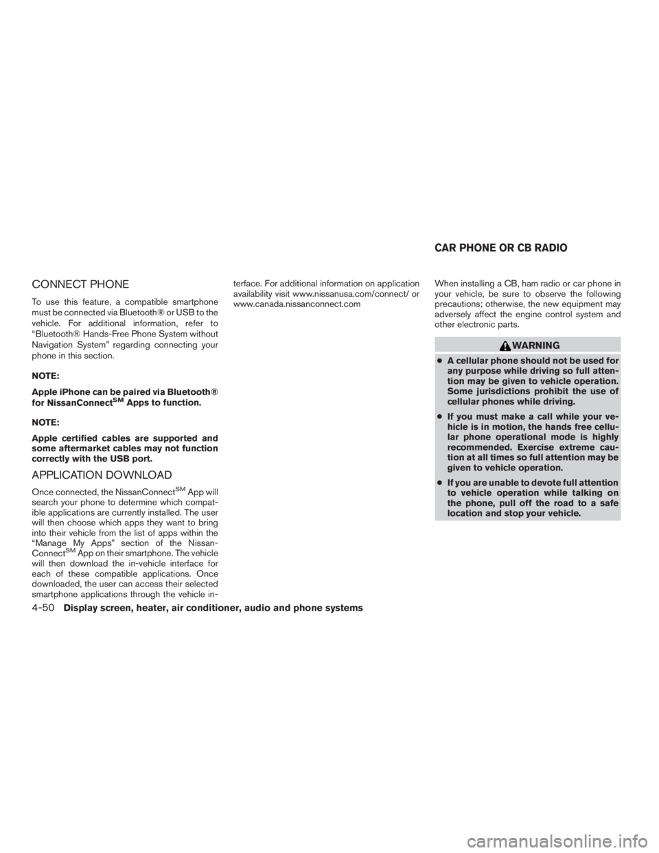 NISSAN MURANO PLATINUM 2015  Owners Manual CONNECT PHONE
To use this feature, a compatible smartphone
must be connected via Bluetooth® or USB to the
vehicle. For additional information, refer to
“Bluetooth® Hands-Free Phone System without
