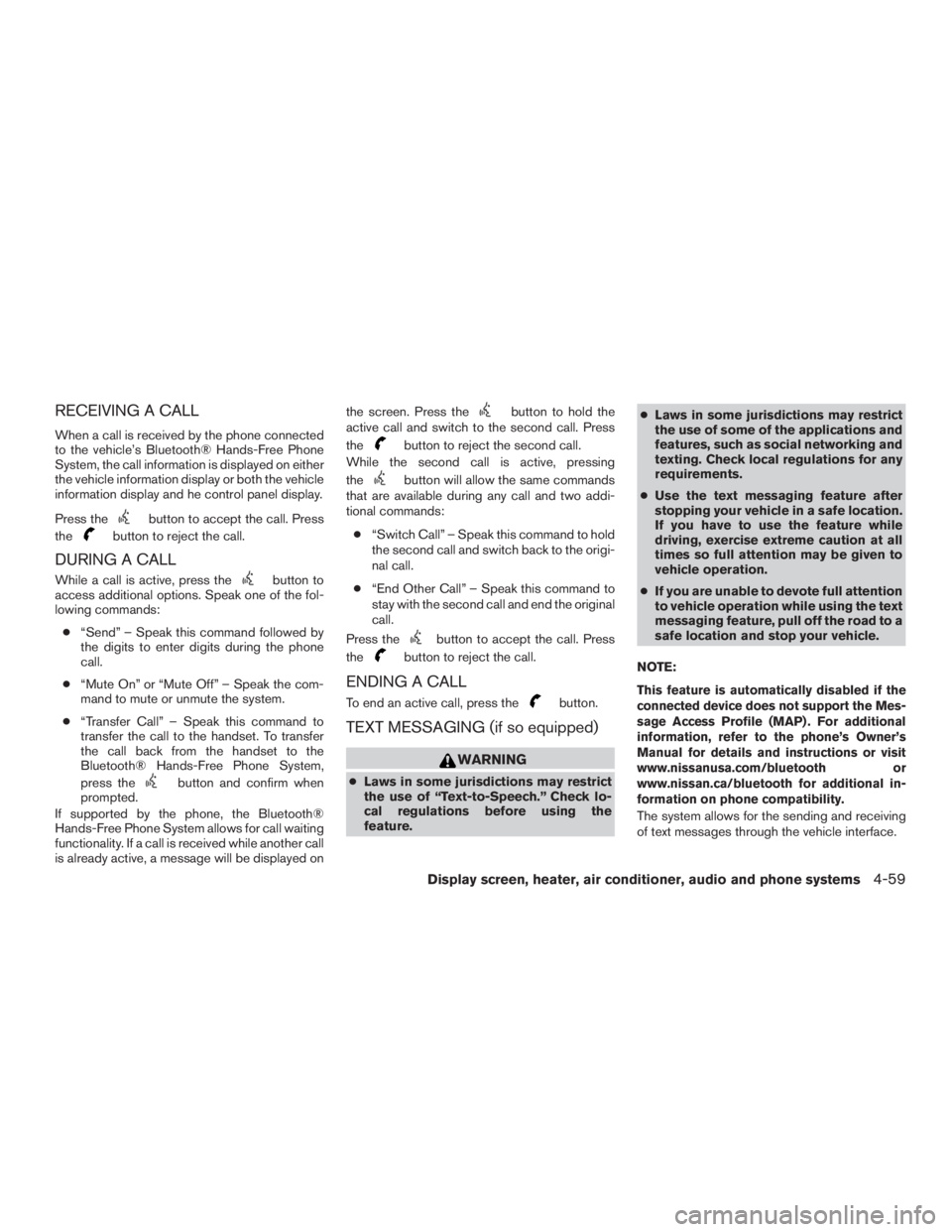 NISSAN MURANO PLATINUM 2015  Owners Manual RECEIVING A CALL
When a call is received by the phone connected
to the vehicle’s Bluetooth® Hands-Free Phone
System, the call information is displayed on either
the vehicle information display or b