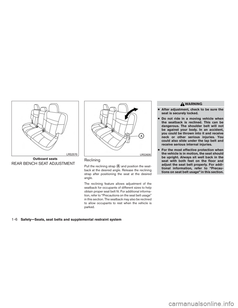 NISSAN MURANO PLATINUM 2015  Owners Manual REAR BENCH SEAT ADJUSTMENTRecliningPull the reclining strapAand position the seat-
back at the desired angle. Release the reclining
strap after positioning the seat at the desired
angle.
The reclinin
