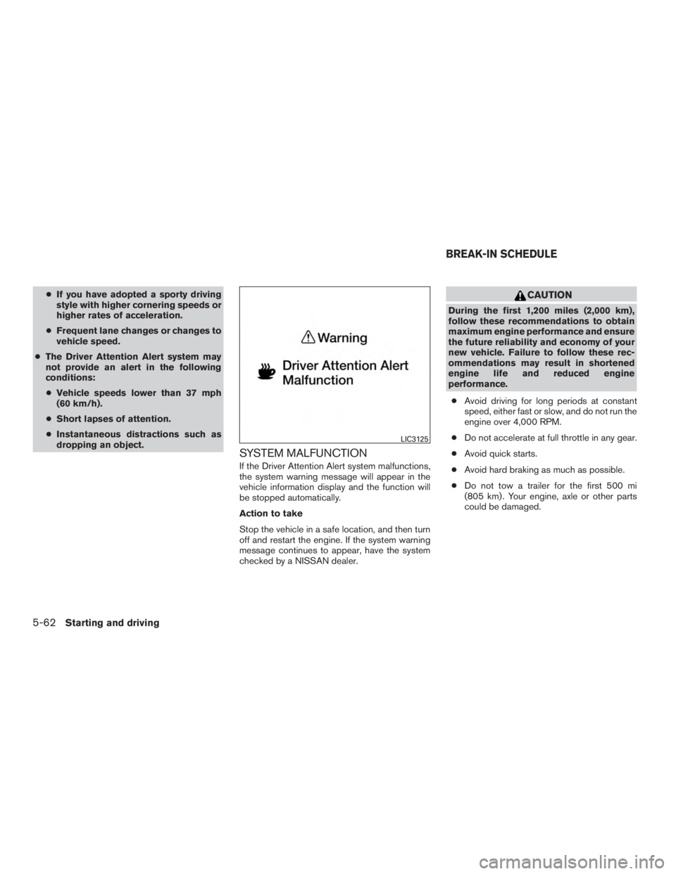 NISSAN MURANO PLATINUM 2015  Owners Manual ●If you have adopted a sporty driving
style with higher cornering speeds or
higher rates of acceleration.
● Frequent lane changes or changes to
vehicle speed.
● The Driver Attention Alert system