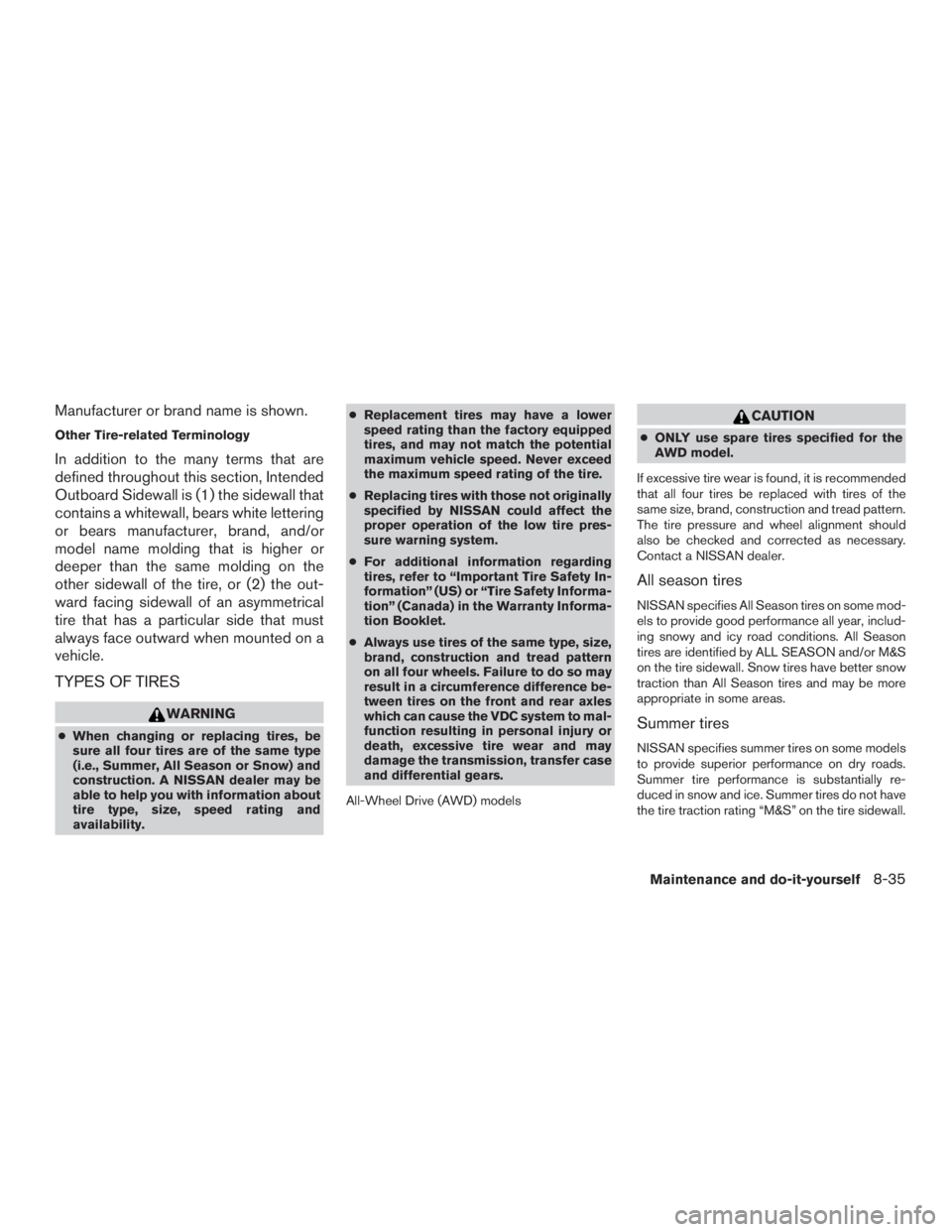 NISSAN MURANO PLATINUM 2015  Owners Manual Manufacturer or brand name is shown.
Other Tire-related Terminology
In addition to the many terms that are
defined throughout this section, Intended
Outboard Sidewall is (1) the sidewall that
contains
