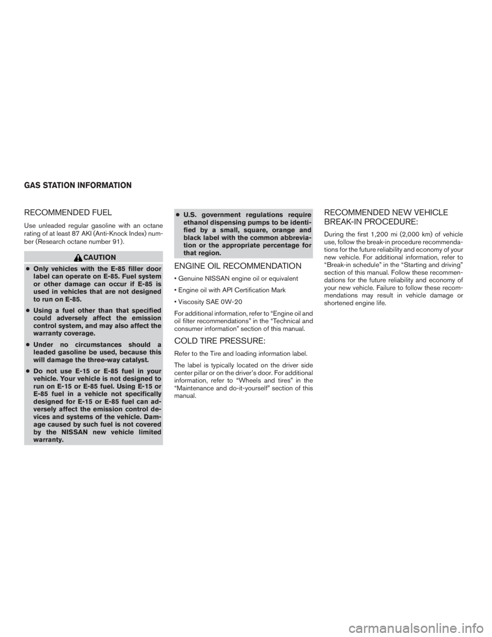NISSAN MURANO PLATINUM 2015  Owners Manual RECOMMENDED FUEL
Use unleaded regular gasoline with an octane
rating of at least 87 AKI (Anti-Knock Index) num-
ber (Research octane number 91) . 