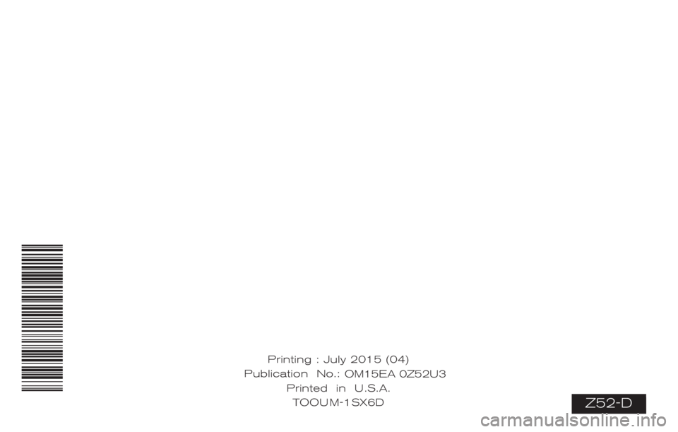 NISSAN MURANO PLATINUM 2015  Owners Manual Z52-D
Printing : July 2015 (04)
Publication  No.: OM0E 0L32U2
Printed  in  U.S.A. T
 OOU M-1SX6D OM15EA 0Z52U3 