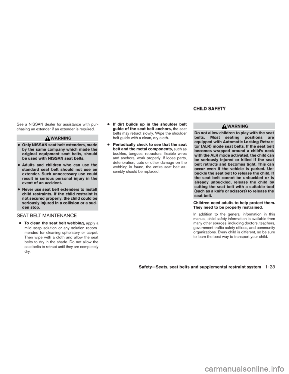 NISSAN MURANO PLATINUM 2015  Owners Manual See a NISSAN dealer for assistance with pur-
chasing an extender if an extender is required. 