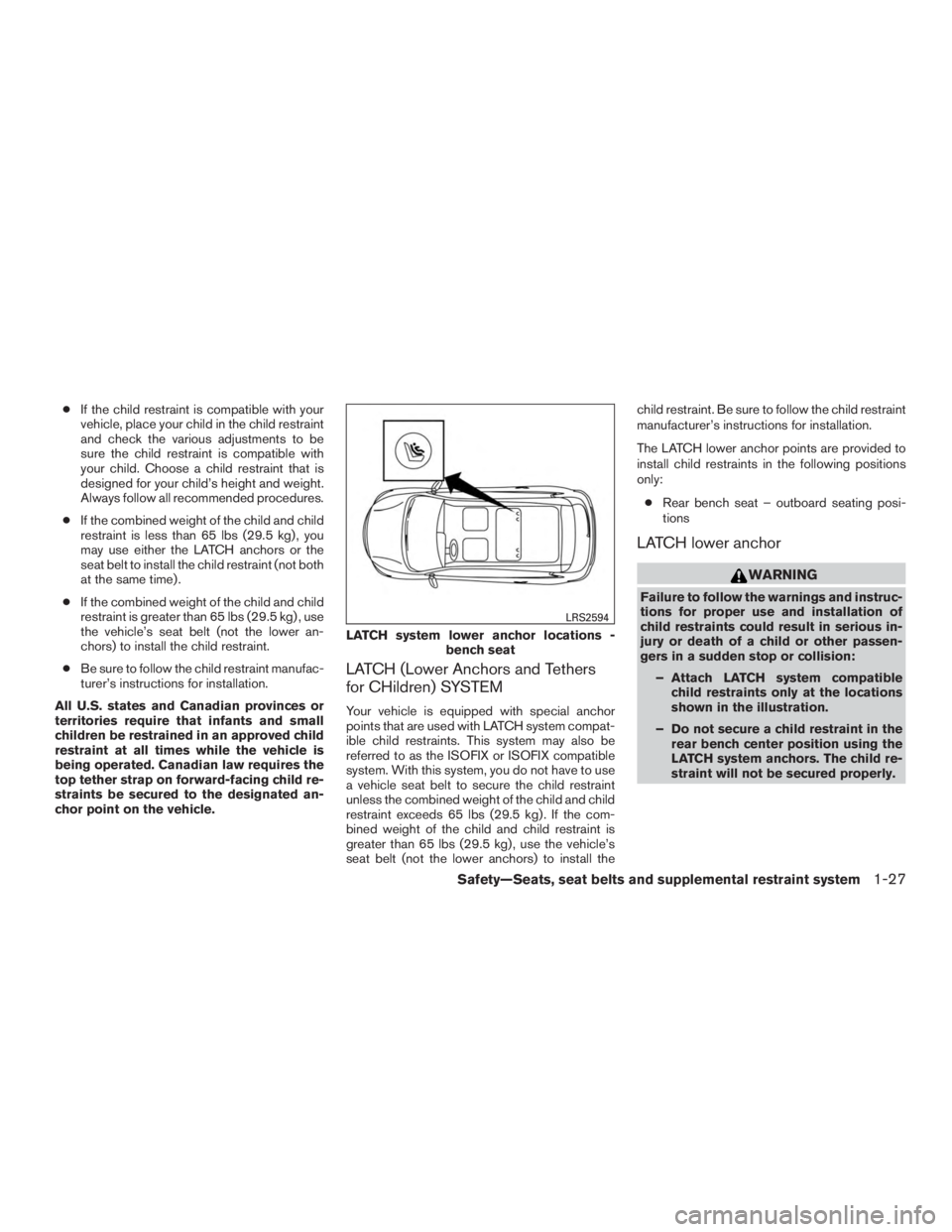 NISSAN MURANO PLATINUM 2015 Owners Manual ●If the child restraint is compatible with your
vehicle, place your child in the child restraint
and check the various adjustments to be
sure the child restraint is compatible with
your child. Choos NISSAN MURANO PLATINUM 2015 Owners Manual ●If the child restraint is compatible with your
vehicle, place your child in the child restraint
and check the various adjustments to be
sure the child restraint is compatible with
your child. Choos