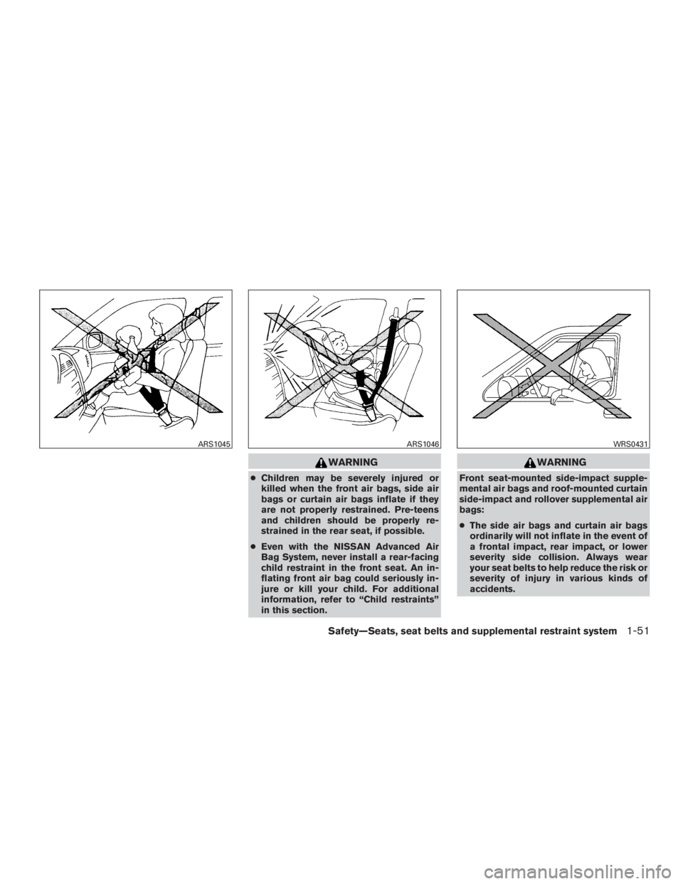 NISSAN MURANO PLATINUM 2015  Owners Manual WARNING
●Children may be severely injured or
killed when the front air bags, side air
bags or curtain air bags inflate if they
are not properly restrained. Pre-teens
and children should be properly 