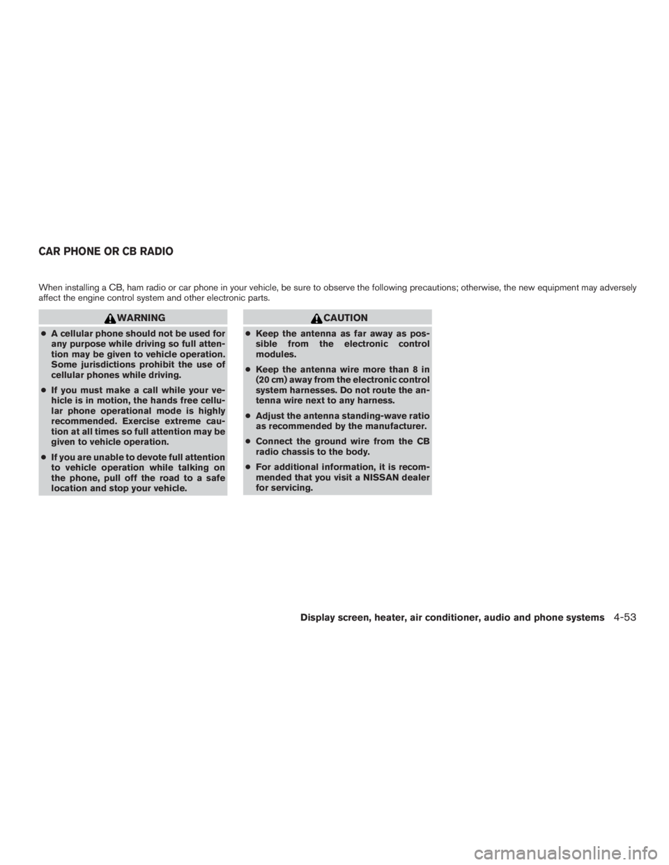 NISSAN MURANO PLATINUM 2017  Owners Manual When installing a CB, ham radio or car phone in your vehicle, be sure to observe the following precautions; otherwise, the new equipment may adversely
affect the engine control system and other electr